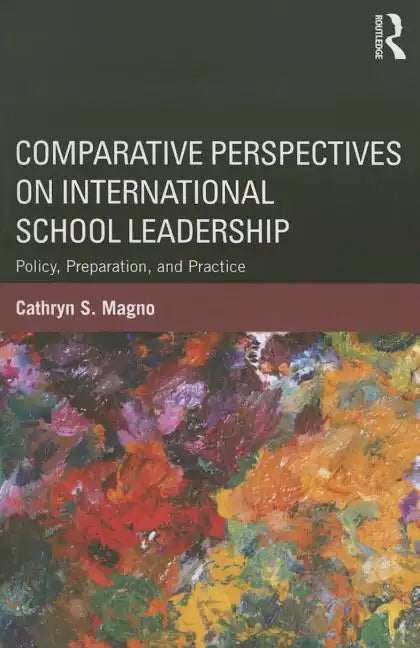 Comparative Perspectives on International School Leadership: Policy, Preparation, and Practice - Paperback