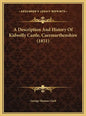 A Description And History Of Kidwelly Castle, Caermarthenshire (1851) - Hardcover