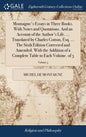 Montaigne's Essays in Three Books. With Notes and Quotations. And an Account of the Author's Life. ... Translated by Charles Cotton, Esq. ... The Sixt - Hardcover