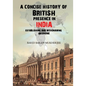 A Concise History of British Presence in India: Establishing and Withdrawing an Empire - Paperback