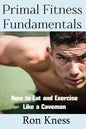Primal Fitness Fundamentals: How to Eat and Exercise Like a Caveman - Paperback