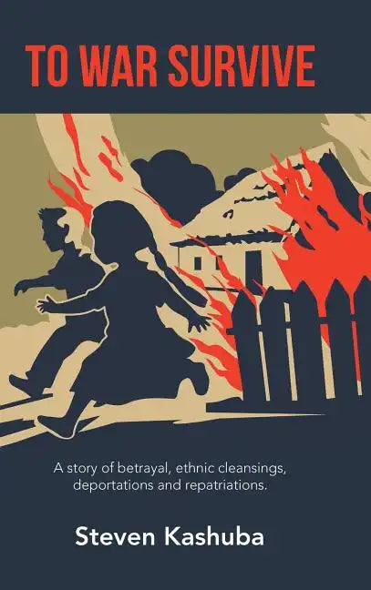 To War Survive: A Story of Betrayal, Ethnic Cleansings, Deportations and Repatriations. - Hardcover
