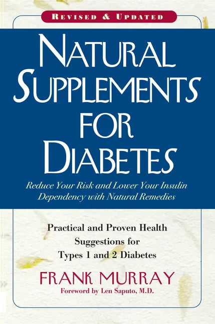 Natural Supplements for Diabetes: Practical and Proven Health Suggestions for Types 1 and 2 Diabetes - Paperback