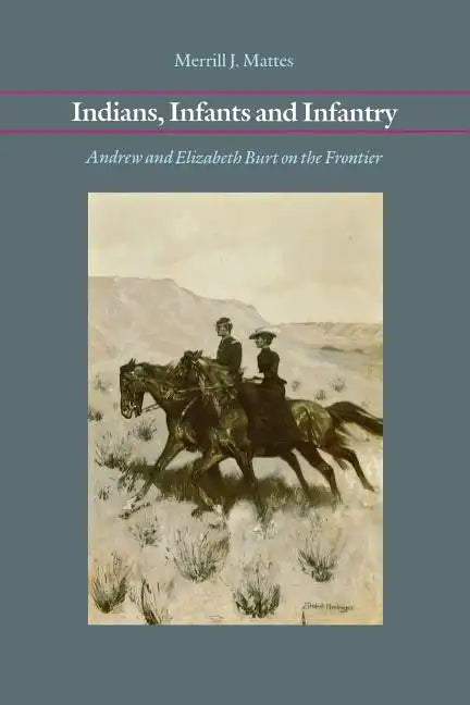 Indians, Infants and Infantry: Andrew and Elizabeth Burt on the Frontier - Paperback
