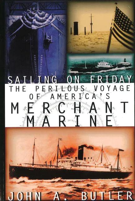 Sailing on Friday: The Perilous Voyage of America's Merchant Marine - Paperback