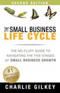 The Small Business Life Cycle - Second Edition: A No-Fluff Guide to Navigating the Five Stages of Small Business Growth - Paperback
