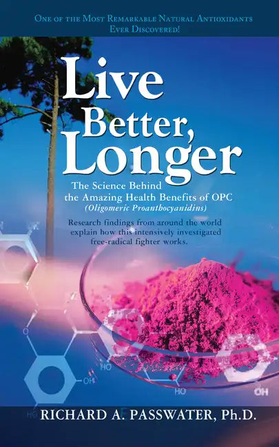 Live Better, Longer: The Science Behind the Amazing Health Benefits of Opc - Paperback