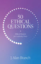 50 Ethical Questions: Biblical Wisdom for Confusing Times - Paperback