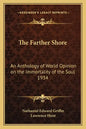 The Farther Shore: An Anthology of World Opinion on the Immortality of the Soul 1934 - Paperback