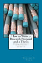 How to Write a Research Proposal and Thesis: A Manual for Students and Researchers - Paperback