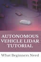 Autonomous Vehicle Lidar Tutorial: What Beginners Need: Pedestrian Recognition And Tracking Using 3D Lidar For Autonomous Vehicle - Paperback