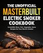 The Unofficial Masterbuilt Electric Smoker Cookbook: Amazing Recipes for Smoking Meat, Fish, Vegetable, Game with Your Electric Smoker - Paperback