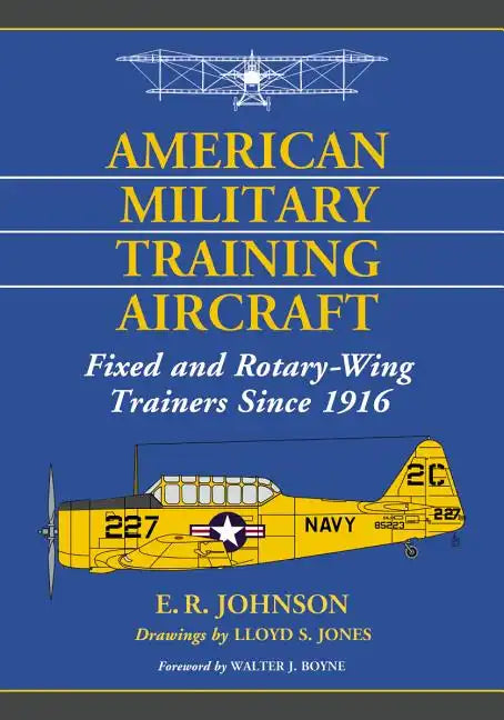 American Military Training Aircraft: Fixed and Rotary-Wing Trainers Since 1916 - Paperback