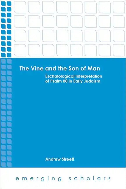 The Vine and the Son of Man: Eschatological Interpretation of Psalm 80 in Early Judaism - Paperback