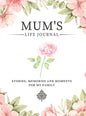 Mum's Life Journal: Stories, Memories and Moments for My Family A Guided Memory Journal to Share Mum's Life - Hardcover