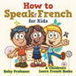 How to Speak French for Kids A Children's Learn French Books - Paperback