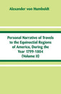 Personal Narrative of Travels to the Equinoctial Regions of America, During the Year 1799-1804: (Volume II) - Paperback