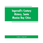 Ingersoll's Century History, Santa Monica Bay Cities: Prefaced with a Brief History of the State of California, a Condensed History of Los Angeles Cou - Paperback