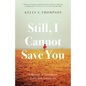 Still, I Cannot Save You: A Memoir of Sisterhood, Love, and Letting Go - Paperback