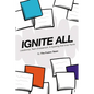 Ignite All: Leadership, Team Enablement, & Sparking That Inner Flame - Paperback