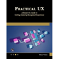 Practical UX: A Hands-On Guide to Getting Industry-Recognized Experience - Paperback