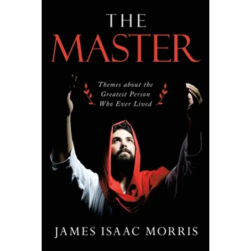 The Master: Themes About the Greatest Person Who Ever Lived - Paperback