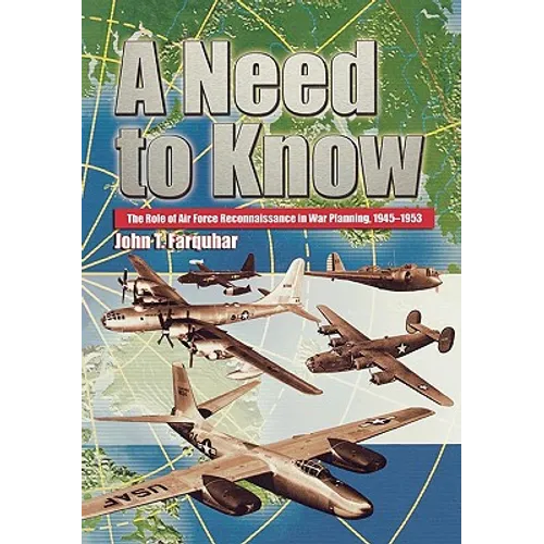 A Need to Know: The Role of Air Force Reconnaissance in War Planning, 1945-1953 - Paperback