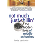 Not Much Just Chillin': The Hidden Lives of Middle Schoolers - Paperback