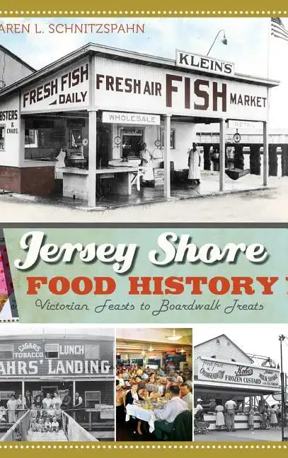 Jersey Shore Food History: Victorian Feasts to Boardwalk Treats - Hardcover