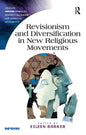 Revisionism and Diversification in New Religious Movements. Eileen Barker - Paperback