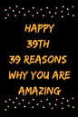 Happy 39th 39 Reasons Why You Are Amazing - Paperback