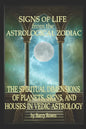 Signs of Life from the Astrological Zodiac: The Spiritual Dimensions of Planets, Signs, and Houses in Vedic Astrology - Paperback