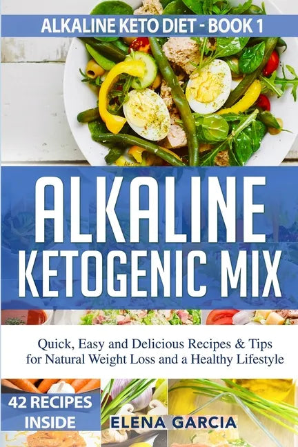 Alkaline Ketogenic Mix: Quick, Easy, and Delicious Recipes & Tips for Natural Weight Loss and a Healthy Lifestyle - Paperback