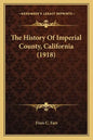 The History Of Imperial County, California (1918) - Paperback