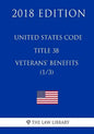 United States Code - Title 38 - Veterans Benefits (1/3) (2018 Edition) - Paperback
