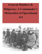 General Matthew B. Ridgeway: A Commander's Maturation of Operational Art - Paperback