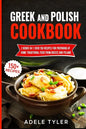 Greek And Polish Cookbook: 2 Books In 1: Over 150 Recipes For Preparing At Home Traditional Food From Greece And Poland - Paperback