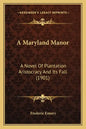 A Maryland Manor: A Novel Of Plantation Aristocracy And Its Fall (1901) - Paperback