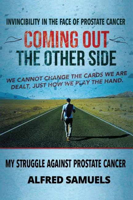 Invincibility in the face of prostate cancer: Coming out the other side - Paperback