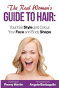 The Real Woman's Guide to Hair: Simple Tips for Your Hair Style and Colour and Face and Body Shape - Paperback