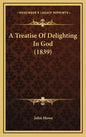 A Treatise of Delighting in God (1839) - Hardcover
