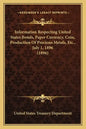 Information Respecting United States Bonds, Paper Currency, Coin, Production of Precious Metals, Etc., July 1, 1896 (1896) - Paperback