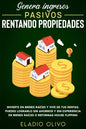 Genera ingresos pasivos rentando propiedades: Invierte en bienes raíces y vive de tus rentas. Puedes lograrlo sin ahorros y sin experiencia en bienes - Paperback