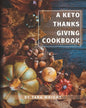The Keto Thanksgiving Cookbook: How To Have A Keto Thanksgiving With Twenty-Two Easy Recipes - Paperback