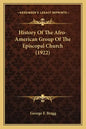 History Of The Afro-American Group Of The Episcopal Church (1922) - Paperback