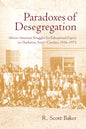 Paradoxes of Desegregation: African American Struggles for Educational Equity in Charleston, South Carolina, 1926-1972 - Hardcover