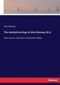 The selected writings of John Ramsay, M.A.: With memoir and notes by Alexander Walker - Paperback