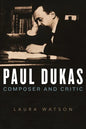 Paul Dukas: Composer and Critic - Hardcover