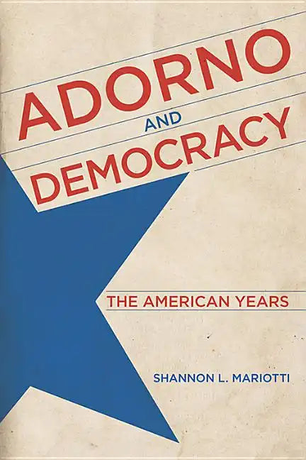 Adorno and Democracy: The American Years - Hardcover