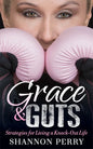 Grace and Guts: Strategies for Living a Knock-Out Life - Paperback